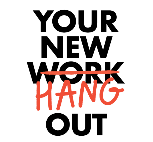 Your New Work/Hang Out